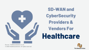 SD-WAN and CyberSecurity Providers and Vendors for Healthcare.